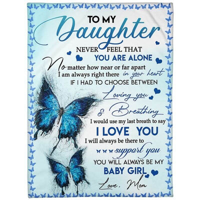 To My Daughter - Never Feel That You Are Alone - F019 - Fleece Blanket
