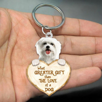 Maltese What Greater Gift Than The Love Of A Dog Acrylic Keychain GG048
