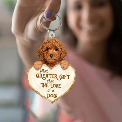 Poodle What Greater Gift Than The Love Of A Dog Acrylic Keychain GG077